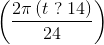 \left ( \frac{2\pi\left ( t \;?\; 14 \right )}{24} \right )