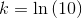 k=\ln\left (10 \right )