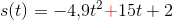 s(t)=-4{,}9t^2\mathbf{\color{Red} +}15t+2