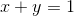 x + y = 1