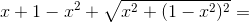 x+1-x^2+\sqrt{x^2+(1-x^2)^2}=