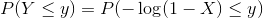 P(Y\leq y) = P(-\log(1-X)\leq y)