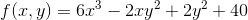 f(x,y)=6x^3-2xy^2+2y^2+40