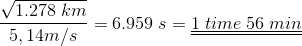 \frac{\sqrt{1.278\;km}}{5,14m/s}=6.959\;s=\underline{\underline{1\;time\;56\;min}}