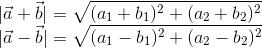 \\ |\vec{a}+\vec{b}|=\sqrt{(a_1+b_1)^2+(a_2+b_2)^2}\\ |\vec{a}-\vec{b}|=\sqrt{(a_1-b_1)^2+(a_2-b_2)^2}