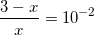 \small \frac{3-x}{x} =10^{-2}