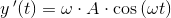 y{\, }'(t)=\omega \cdot A\cdot \cos\left (\omega t \right )