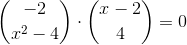 \binom{-2}{x^2-4}\cdot\binom{x-2}{4}=0