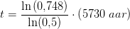 t=\frac{\ln\left (0{,}748 \right )}{ \ln(0{,}5)}\cdot \left ( 5730\; aa r \right )