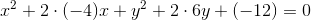 x^2+2\cdot (-4)x+y^2+2\cdot 6y+(-12)=0