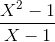 \frac{X^2-1}{X-1}
