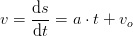 v=\frac{\mathrm{d}s }{\mathrm{d} t}=a\cdot t+v_o