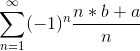 \sum_{n=1}^{\infty } (-1)^{n}\frac{n*b+a}{n}