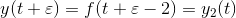 y(t+\varepsilon) = f(t+\varepsilon -2) = y_2(t)