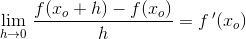 \underset{h \to 0 }{\lim }\; \frac{f(x_o+h)-f(x_o)}{h}=f{\, }'(x_o)