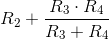 R_2+\frac{R_3\cdot R_4}{R_3+ R_4}