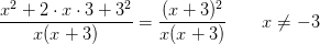 \frac{x^2+2\cdot x\cdot 3+3^2}{x(x+3)}=\frac{(x+3)^2}{x(x+3)}\; \; \; \; \; \; \; x\neq-3