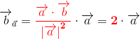 \overrightarrow{b}_{\vec{a}}=\mathbf{\color{Red} \frac{\overrightarrow{a}\cdot \overrightarrow{b}}{\left | \overrightarrow{a} \right |^2}}\cdot \overrightarrow{a}=\mathbf{\color{Red} 2}\cdot \overrightarrow{a}