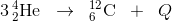 3\, _{2}^{4}\textrm{He}\; \; \rightarrow \; \; _{6}^{12}\textrm{C}\; \; +\; \; Q