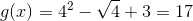 g(x)=4^2-\sqrt{4}+3=17
