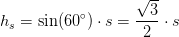 h_s=\sin(60^{\circ})\cdot s=\frac{\sqrt{3}}{2}\cdot s