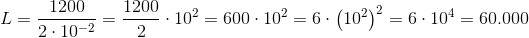 L=\frac{1200}{2\cdot 10^{-2}}=\frac{1200}{2}\cdot 10^2=600\cdot 10^2=6\cdot \left (10^2 \right )^2=6\cdot 10^4=60.000