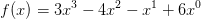 f(x)=3x^3-4x^2-x^1+6x^0