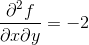 \frac{\partial^2f }{\partial x\partial y}=-2