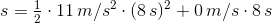 s=\tfrac12\cdot 11\,m/s^2\cdot (8\,s)^2+0\,m/s\cdot 8\,s