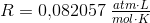 R=0{,}082057\; \tfrac{atm\cdot L}{mol\cdot K}