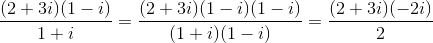 \frac{(2+3i)(1-i)}{1+i}=\frac{(2+3i)(1-i)(1-i)}{(1+i)(1-i)}=\frac{(2+3i)(-2i)}{2}