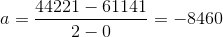 a=\frac{44221-61141}{2-0}=-8460