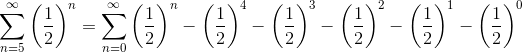 \sum_{n=5}^{\infty }\left ( \frac{1}{2} \right )^n=\sum_{n=0}^{\infty }\left ( \frac{1}{2} \right )^n-\left ( \frac{1}{2} \right )^4-\left ( \frac{1}{2} \right )^3-\left ( \frac{1}{2} \right )^2-\left ( \frac{1}{2} \right )^1-\left ( \frac{1}{2} \right )^0