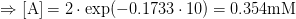 \Rightarrow\mathrm{[A]}=2\cdot\exp(-0.1733\cdot10)=0.354\mathrm{mM}