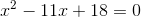 x^2-11x+18=0