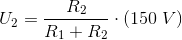 U_2=\frac{R_2}{R_1+R_2}\cdot (150\; V)