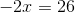 -2x =26