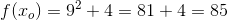 f(x_o)=9^2+4=81+4=85