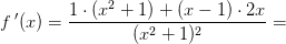 f{\, }'(x)=\frac{1\cdot (x^2+1)+(x-1)\cdot 2x}{(x^2+1)^2}=