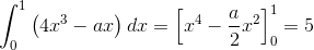\int_{0}^{1}\left ( 4x^3-ax \right )dx=\left [x^4-\frac{a}{2}x^2 \right ]_{0}^{1}=5