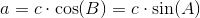 a=c\cdot \cos(B)=c\cdot \sin(A)