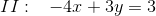 II:\; \; \; -4x+3y=3