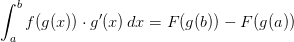 \int_{a}^{b}f(g(x))\cdot g{}'(x)\, dx=F(g(b))-F(g(a))