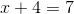 x+4=7