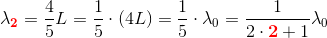 \lambda _\mathbf{\color{Red} 2}=\frac{4}{5}L=\frac{1}{5}\cdot (4L)=\frac{1}{5}\cdot \lambda _0=\frac{1}{2\cdot \mathbf{\color{Red}2}+1}\lambda _0
