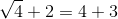 \sqrt{4}+2=4+3