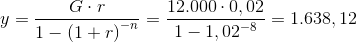 y=\frac{G\cdot r}{1-\left ( 1+r \right )^{-n}}=\frac{12.000\cdot 0,02}{1-1,02^{-8}}=1.638,12