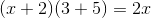 (x+2)(3+5) = 2x