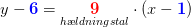 y-\mathbf{\color{Blue} 6}=\underset{h\ae ldningstal}{\mathbf{\color{Red} 9}}\cdot (x-\mathbf{\color{Blue} 1})