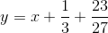y=x+ \frac{1}{3} +\frac{23}{27}